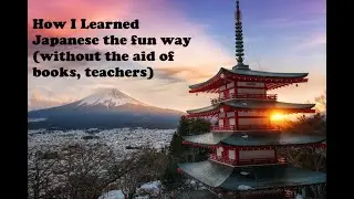 How I Learned Japanese Language Myself (without the aid of books, school)