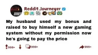 My husband used my bonus and raised to buy himself a new gaming system without my permission now ..