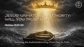 Jesus' Unmatched Authority : Will You Trust Him? | Matthew 8:23-34 | Rev. Tim Nicholls