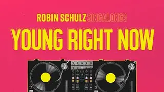 Robin Schulz & Dennis Lloyd &ndash; Young Right Now (Sing Along)