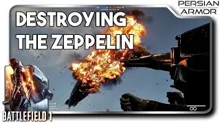 Battlefield 1 Destroying the zeppelin | PersianArmor