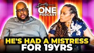 He's Had A Mistress For 19yrs (Finally One Podcast Ep18)