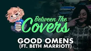 GOOD OMENS (Ft. Beth Marriott) | Between The Covers