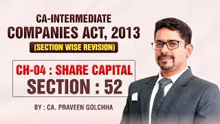 CA Inter Law : CH-04 SHARE CAPITAL - SECTION : 52 | By CA. Praveen Golchha