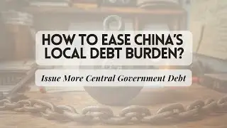 How to Ease China&rsquo;s Local Debt Burden? Issue More Central Government Debt
