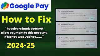 Money will be refunded receiver's bank doesn't allow payments to this bank   | Gpay not working
