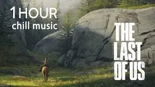 1 hour of THE LAST OF US chill music