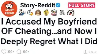 (Full-Story) Accused My Boyfriend of Cheating&hellip; and Now I Deeply Regret What I Did | Reddit Stories |
