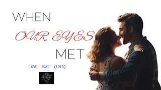 When Our Eyes Met -  Love Song (2024) | Lyrics Song