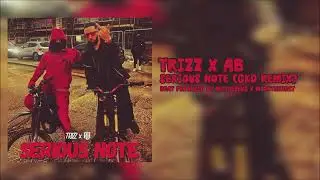 Trizz x AB - Serious Note (GKD Remix) (Prod. MKThePlug x M1OnTheBeat)