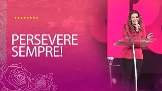 Persevere sempre! - Bispa Sonia Hernandes #MaisQV #EncontroMensal