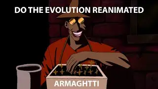 Do The Evolution Reanimated Part 22