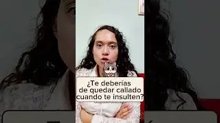 &iquest;te deber&iacute;as de quedar callado cuando te insultan?