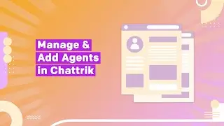 Manage & Add Agents in Chattrik &mdash; Smart Team Management