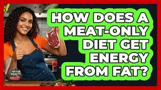 How Does A Meat-Only Diet Get Energy From Fat?