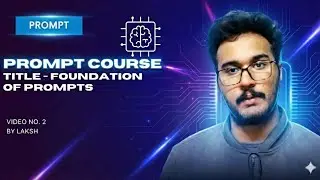 Foundation of Prompts part 2 || PROMPT COURSE