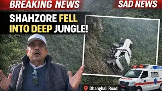 Sad Accident on Dhanghali Road | Shahzore Fell From Height Into Jungle | Breaking News