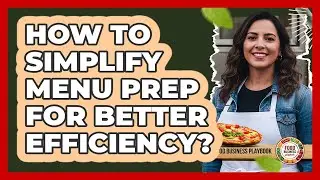 How To Simplify Menu Prep For Better Efficiency?