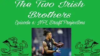 Episode 6: Irish Players NFL  Draft Projections