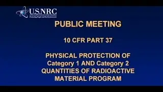 NRC Public Meeting on Part 37, Physical Protection of CAT 1 & 2 Quantities of Radioactive Materials