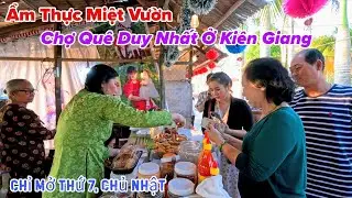 Làng Chợ Quê Duy Nhất Ở Kiên Giang Chỉ Mở Bán Ngày Thứ 7, Chủ Nhật 