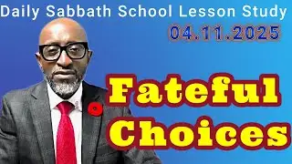 Fateful Choices | Daily Sabbath School Lesson Study 6 | Quarter 4 2025