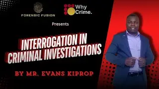 GL-6: Interrogation and Interviewing in Criminal Investigations by Criminologist Mr. Evans Kiprop