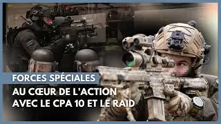 Forces sp&eacute;ciales : au c&oelig;ur de l&rsquo;action avec le CPA 10 et le RAID