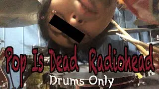 Pop Is Dead【Drums Only】Radiohead