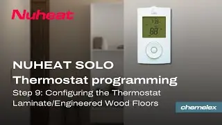 Nuheat Solo thermostat programming Step 9 Configuring the Thermostat Laminate/Engineered Wood Floors