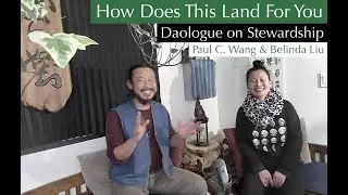 Land-Care as Self-Care (Daologos on Stewardship) &bull; Daology Podcast with Paul C. Wang