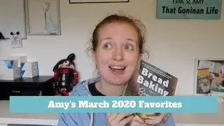 Amy's March 2020 Favorites | Bread Making Book and More!