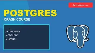 Postgres Part 8: GROUP BY and HAVING