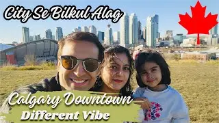 Calgary Ke Downtown Ki Lifestyle Bilkul Different City Se | Calgary Downtown Tour