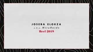 Joseba Elorza (MiraRuido) | Reel 2019