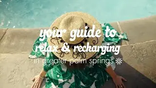 Your Guide to Relaxing & Recharging in Greater Palm Springs