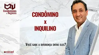 Qual a diferen&ccedil;a entre: Cond&ocirc;mino x Inquilino ?