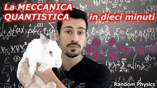 La MECCANICA QUANTISTICA raccontata in dieci minuti