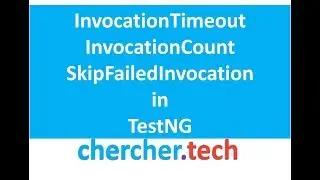 InvocationTimeout | InvocationCount | skipFailedInvocations - TestNG -SELENIUM [Chercher Tech]