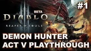 Diablo 3 Reaper of Souls Beta: Act V First Playthrough #1 - Demon Hunter (SPOILERS)