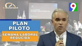 Presentan plan piloto de Semana Laboral reducida | El Despertador