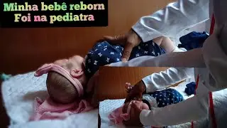 BEBÊ REBORN_primeira consulta com pediatra 🤱