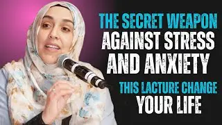 The Secret Weapon Against Stress and Anxiety | Yasmin Mogahed | Powerful Islamic Motivation |
