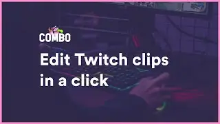 Combo - Convert Twitch Clips to TikTok, Reels, and Shorts