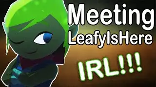 MEETING LeafyIsHere IN REAL LIFE!!!