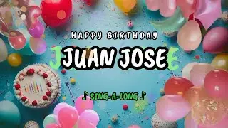 Happy Birthday to you Juan Jose 🎉 Custom Name Song - 🎵 Sing-a-long