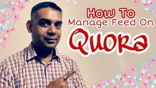 How to Manage the Feed on Quora in 2019 | Choose Relevant Topics to Answer | The Indian Freelancer