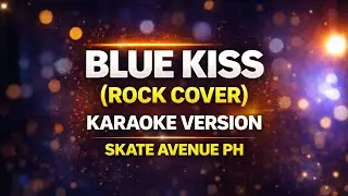 Skate Avenue Ph | Blue Kiss - (Karaoke Rock Version)