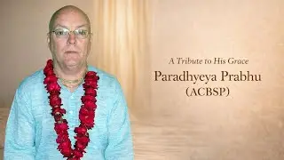 A Tribute to His Grace Paradhyeya Prabhu (ACBSP)