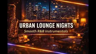 Urban Lounge Nights | Smooth R&B Instrumentals